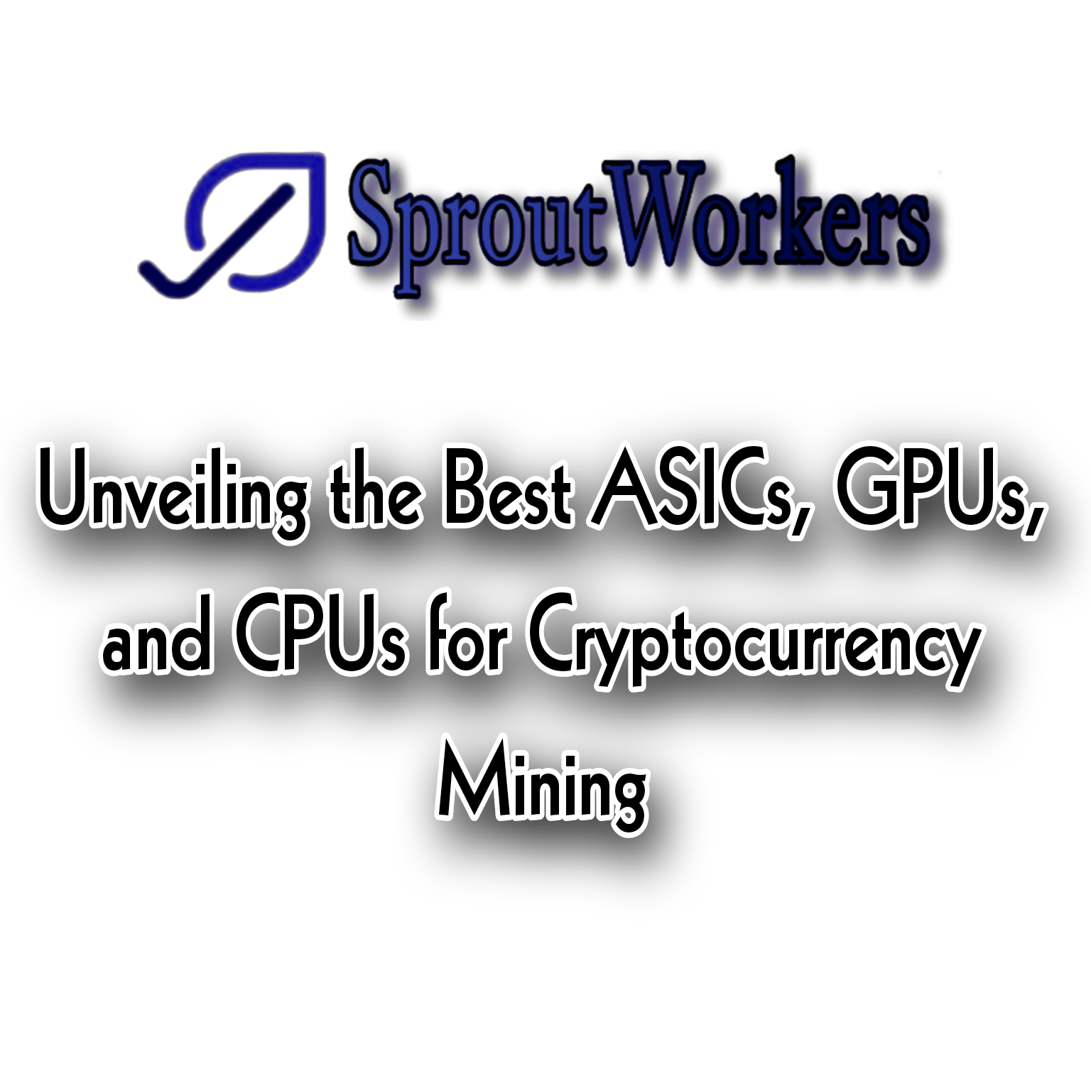 Unveiling the Best ASICs, GPUs, and CPUs for Cryptocurrency Mining